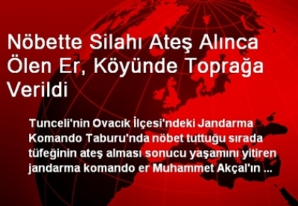 Hayatını kaybeden Er Akçal, Köyünde Toprağa Verildi