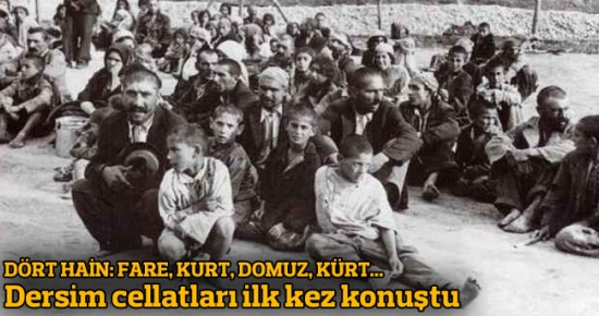 Dersim olayının cellatları ilk kez konuştu