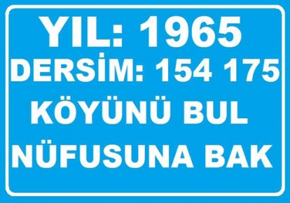 AH-WAH... YIL 1965 DERSİM NÜFUSU: 154 175