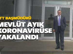 PTT Başmüdürü Ayık koronavirüse yakalandı