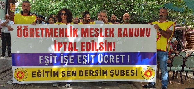 Dersim Eğitim-Sen: Öğretmenlik Meslek Kanunu iptal edilmelidir!